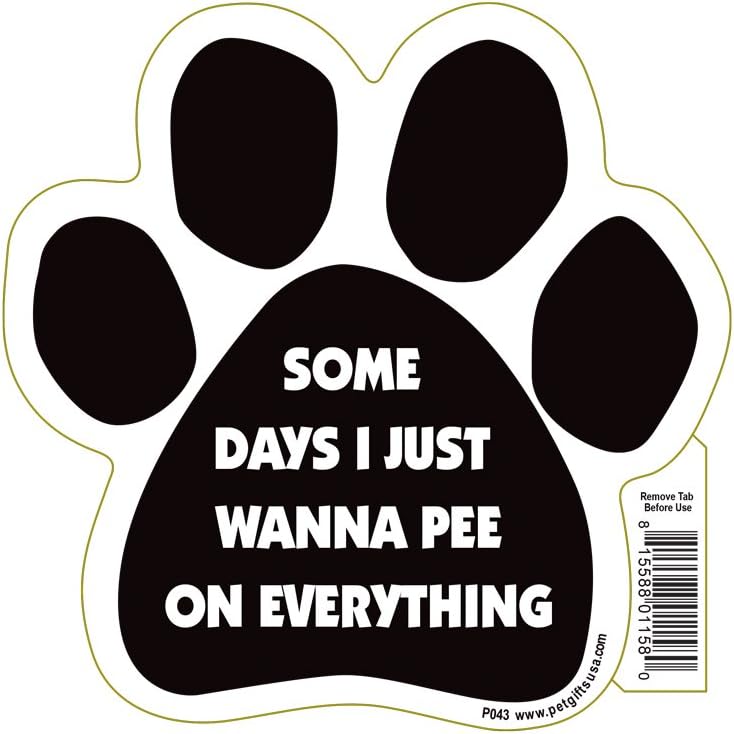 Some Days I Just Wanna Pee On Everything Paw Magnet by Pet Gifts USA is 5.5" x 5.5" Made for Vehicles and Refrigerators