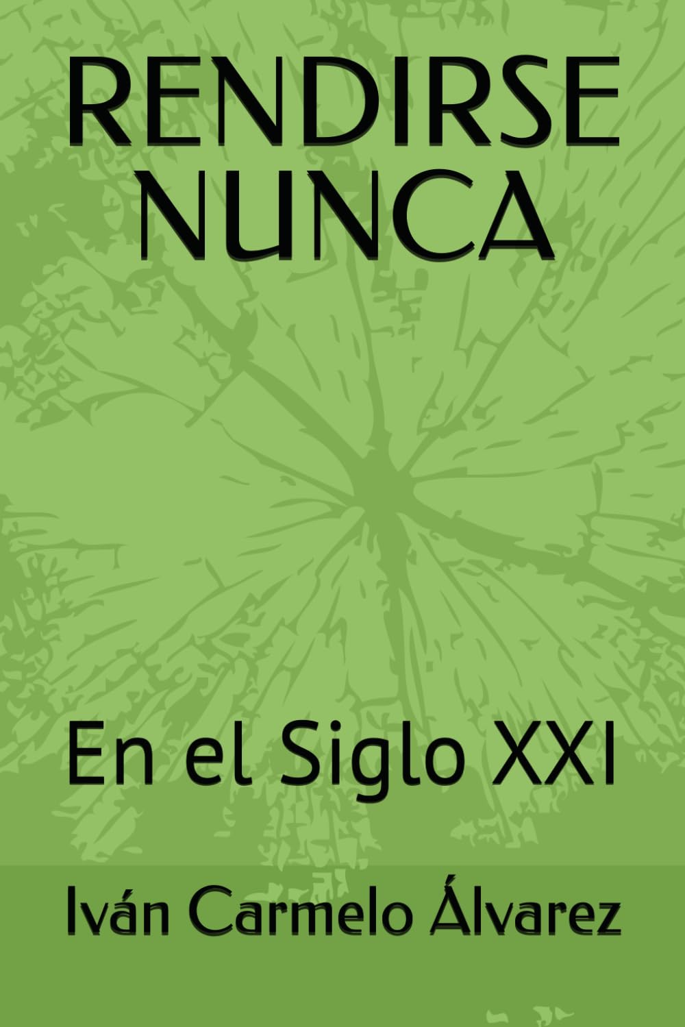 RENDIRSE NUNCA: En el Siglo XXI