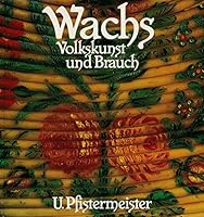Wachs, Volkskunst und Brauch: Ein Buch für Sammler und Liebhaber alter Dinge 3418004687 Book Cover
