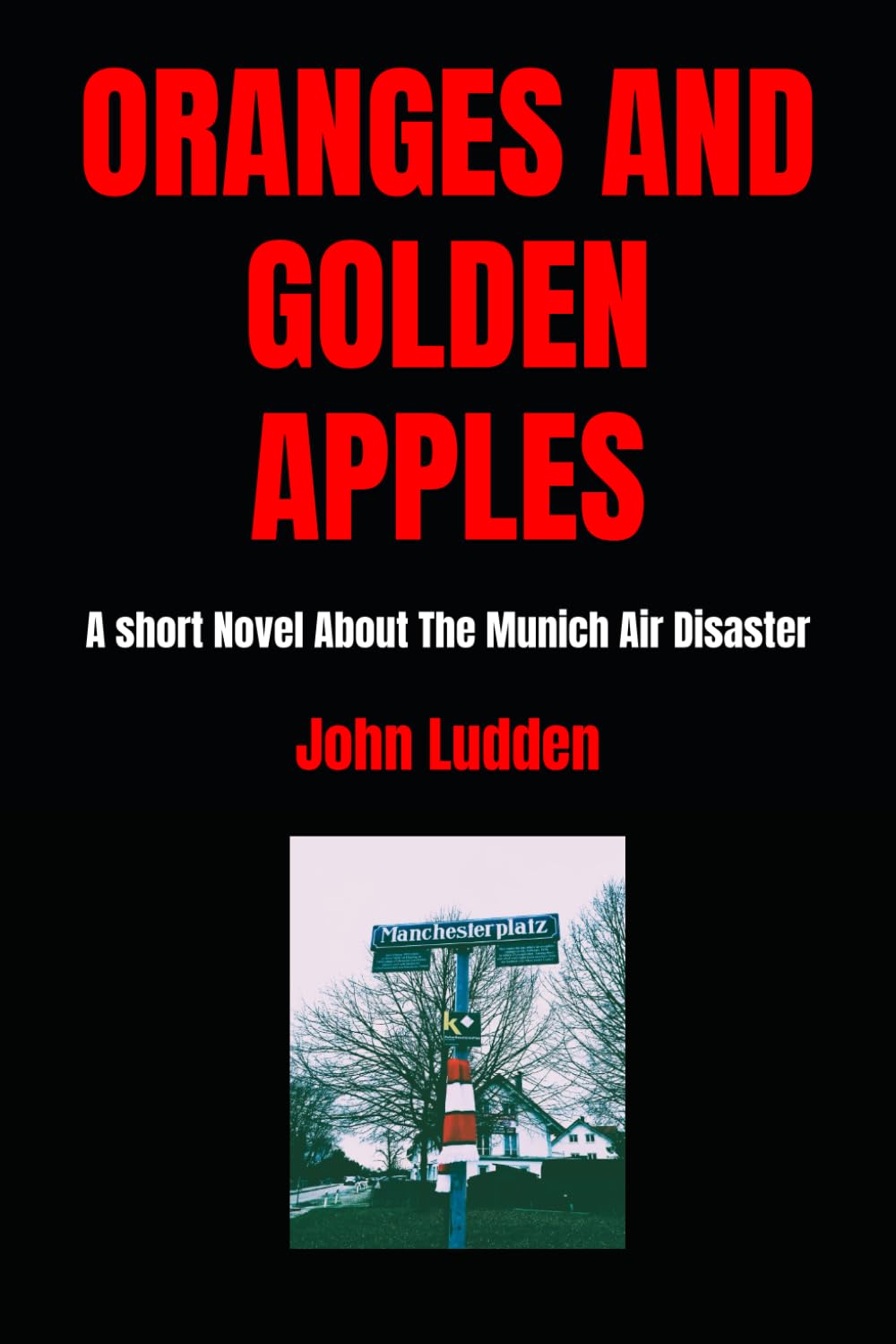 ORANGES AND GOLDEN APPLES: A short Novel About The Munich Air Disaster: 10 (Manchester United)