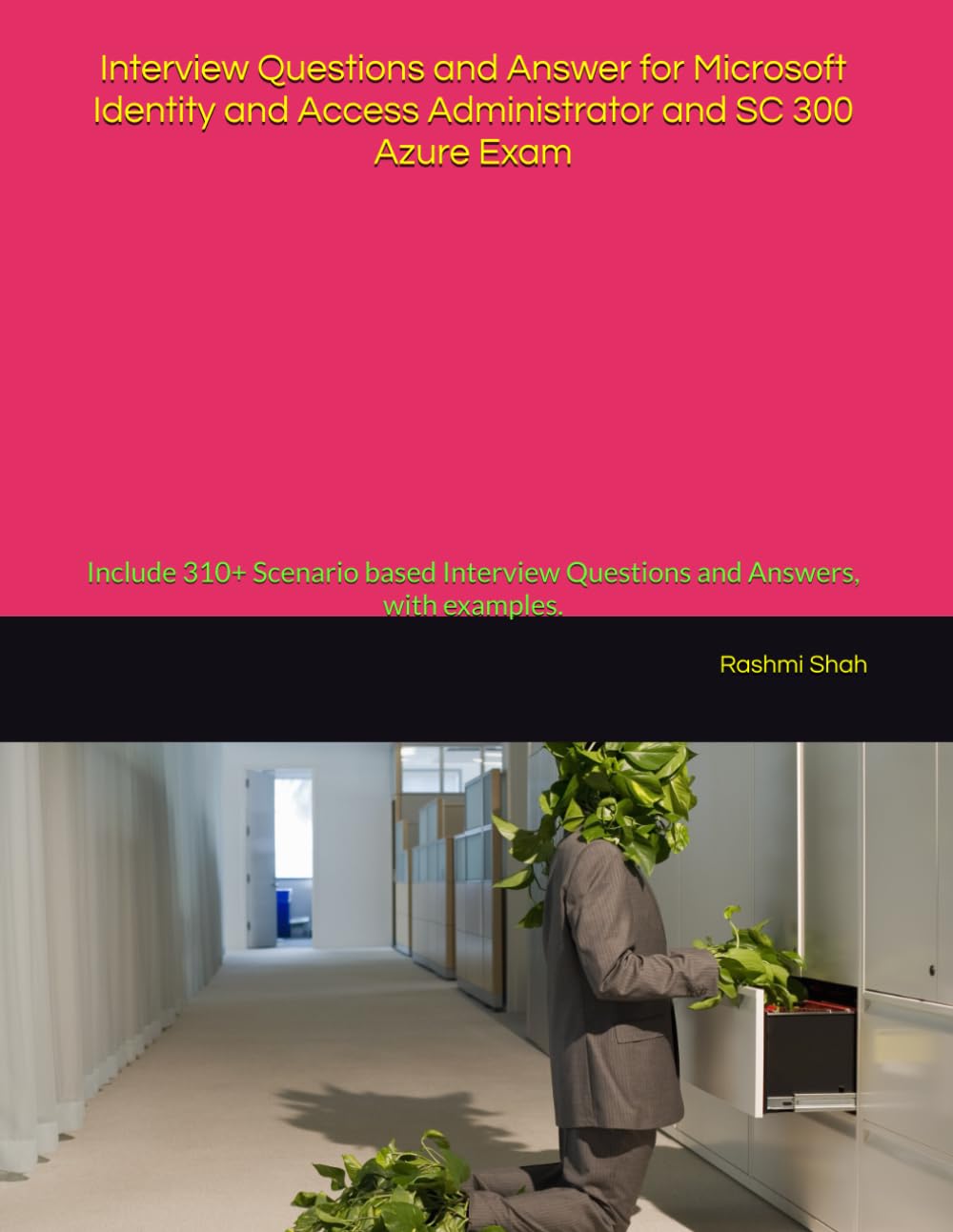 Interview Questions and Answer for Microsoft Identity and Access Administrator and SC 300 Azure Exam: Include 310+ Scenario based Interview Questions and Answers, with examples.