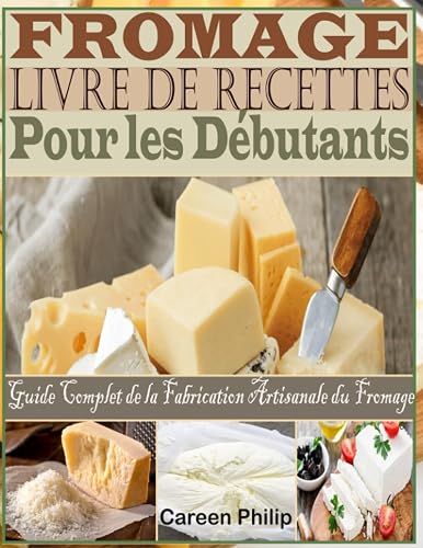 Fromage Livre de recettes Pour les Débutants: Guide Complet de