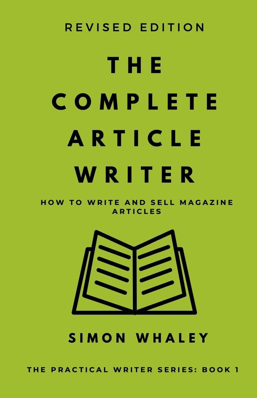 The Complete Article Writer: How To Write Magazine Articles: 1 (The Practical Writer)