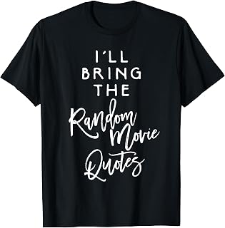 I'll Bring The Random Movie Quotes Shirt Funny Party Group T-Shirt