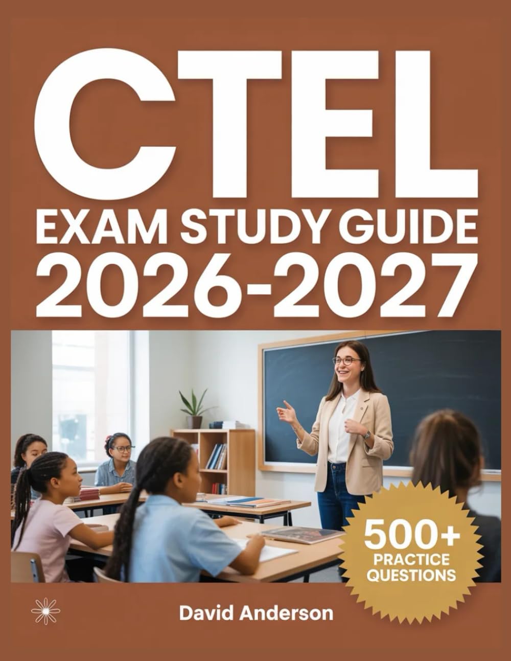 CTEL Exam Study Guide 2026-2027: In-Depth Topic Review with 500+ Practice Questions, Answer Keys, and Detailed Explanations
