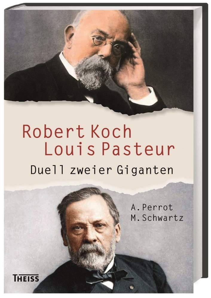 Robert Koch und Louis Pasteur: Duell zweier Giganten