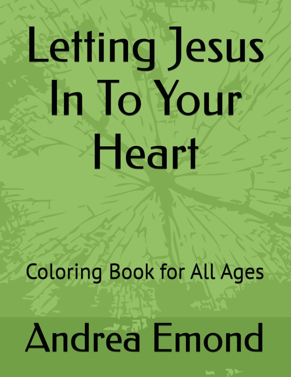 Letting Jesus In To Your Heart: Coloring Book for All Ages