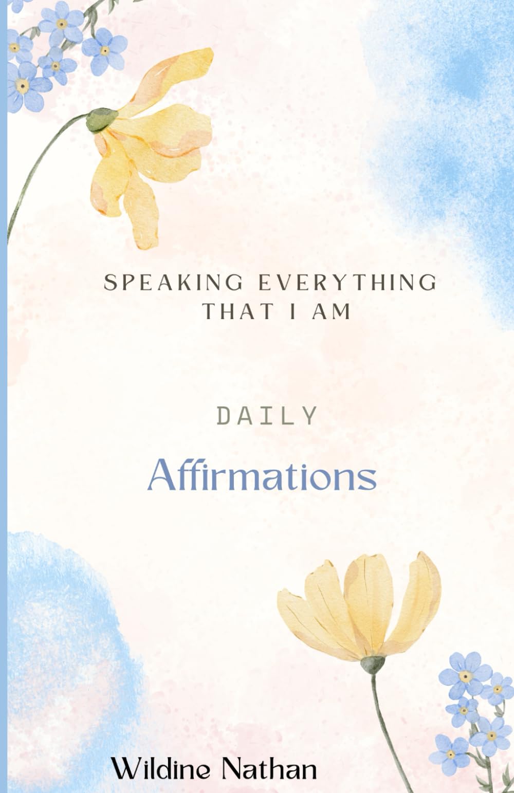 Speaking Everything That I Am: A Book of 100 Affirmations