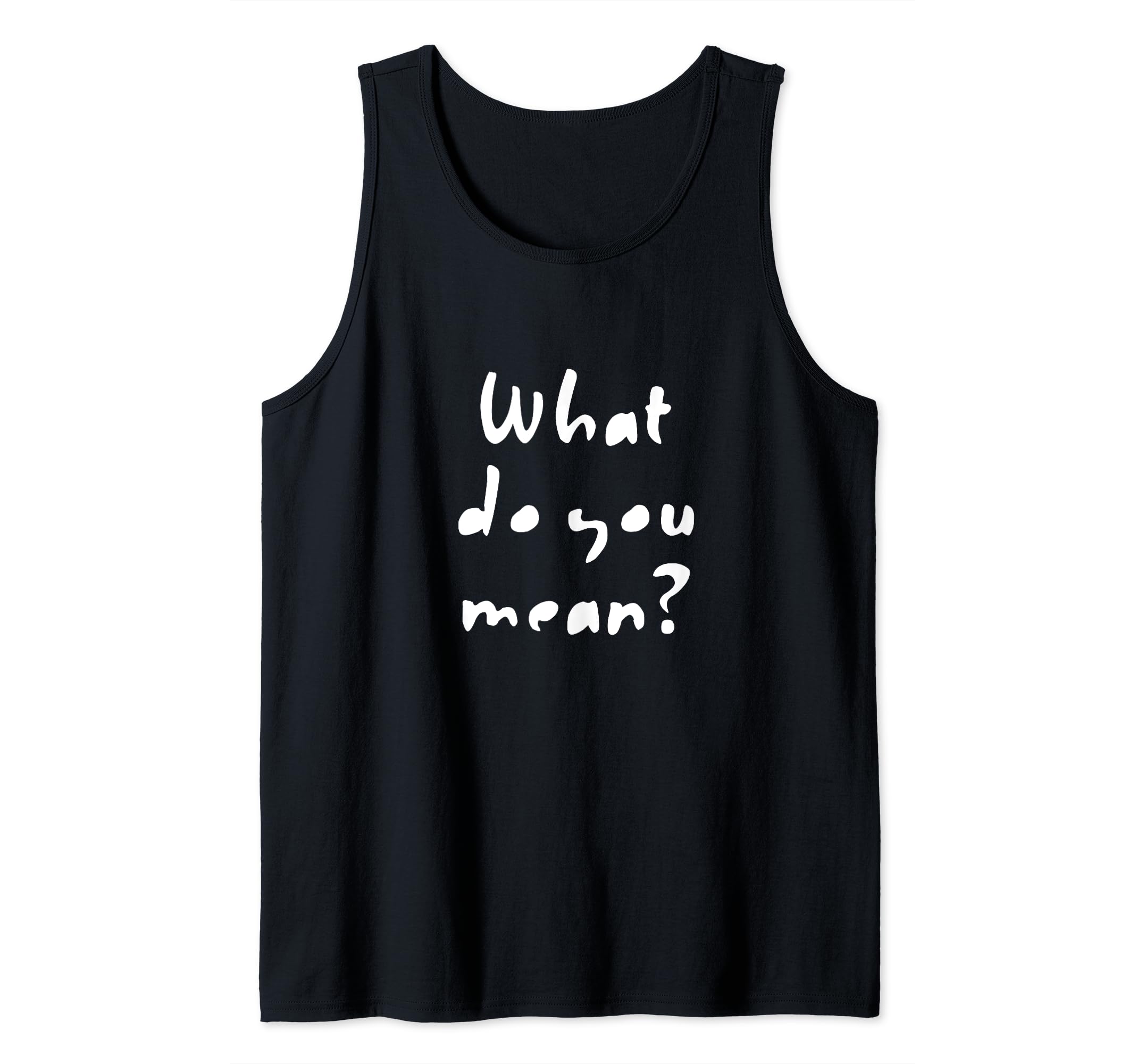 What Do You Mean T-Shirt Tank Top