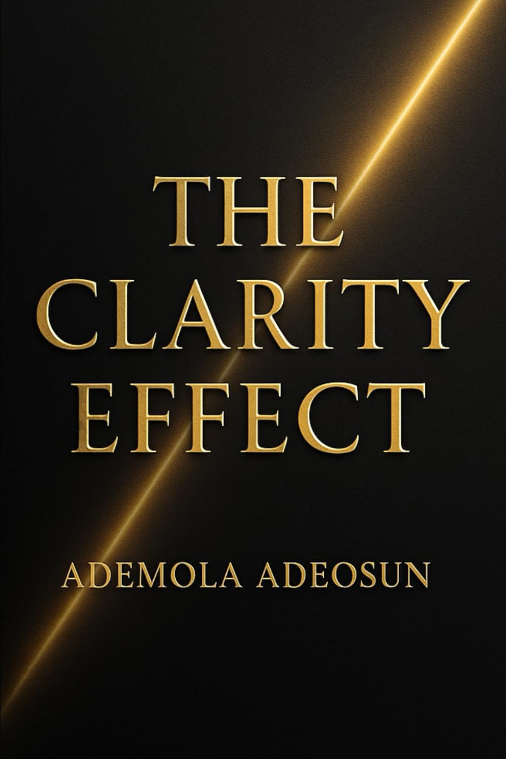 THE CLARITY EFFECT: How to See, Speak, and Lead With Courage in a Noisy World (NEVER LOSE ANOTHER SALE)