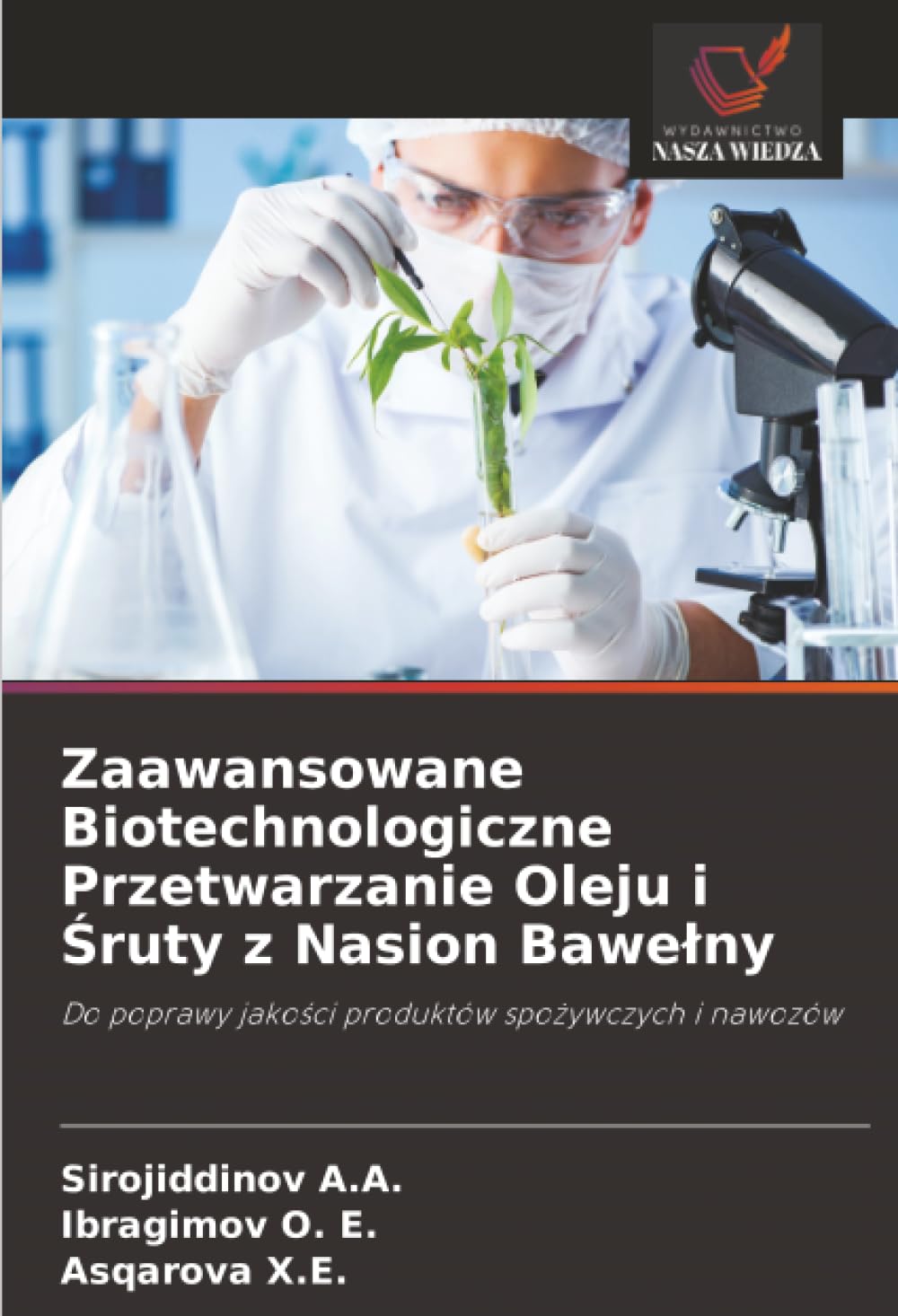 Zaawansowane Biotechnologiczne Przetwarzanie Oleju i ¿ruty z Nasion Bawe¿ny: Do poprawy jako¿ci produktów spo¿ywczych i nawozów