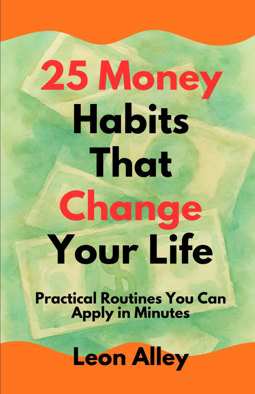 25 Money Habits That Change Your Life: Practical Routines You Can Start Today | Self-help to manage money for beginners (The Practical Money Habits)