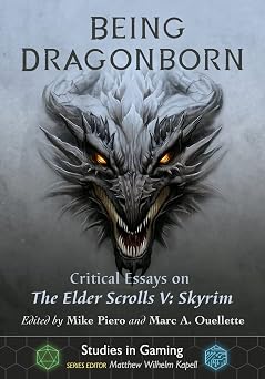 Being Dragonborn Critical Essays on The Elder Scrolls V Skyrim