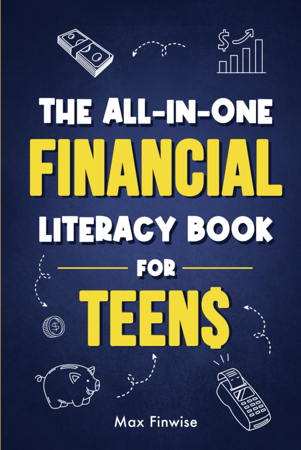 The All-in-One Financial Literacy Book for Teens: Real-World Money Skills for Teens and Young Adults — From Budgeting Basics to Financial Freedom