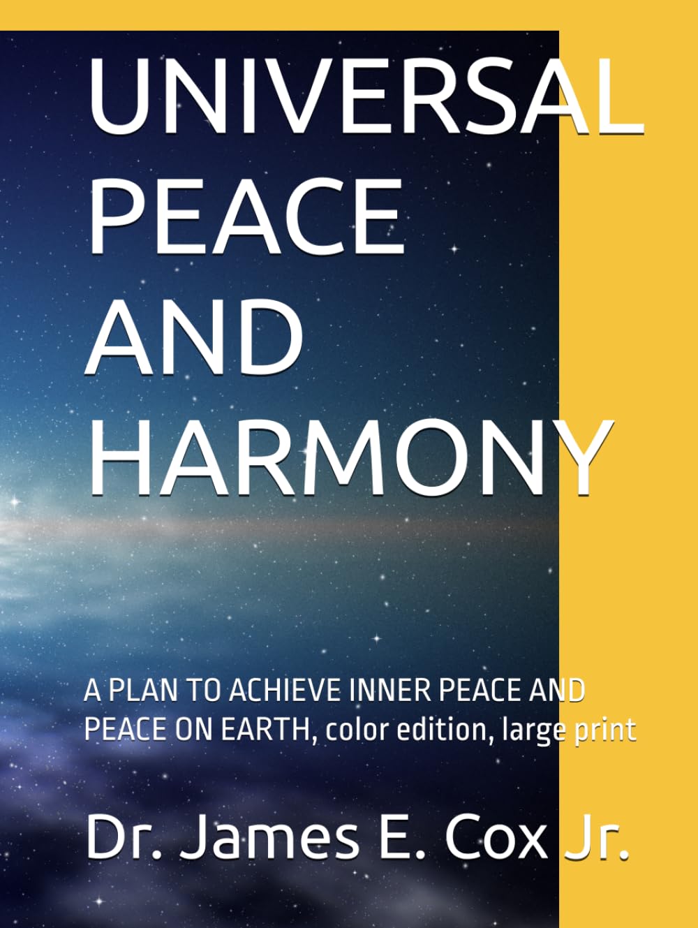 UNIVERSAL PEACE AND HARMONY: A PLAN TO ACHIEVE INNER PEACE AND PEACE ON EARTH, COLOR EDITION, LARGE PRINT