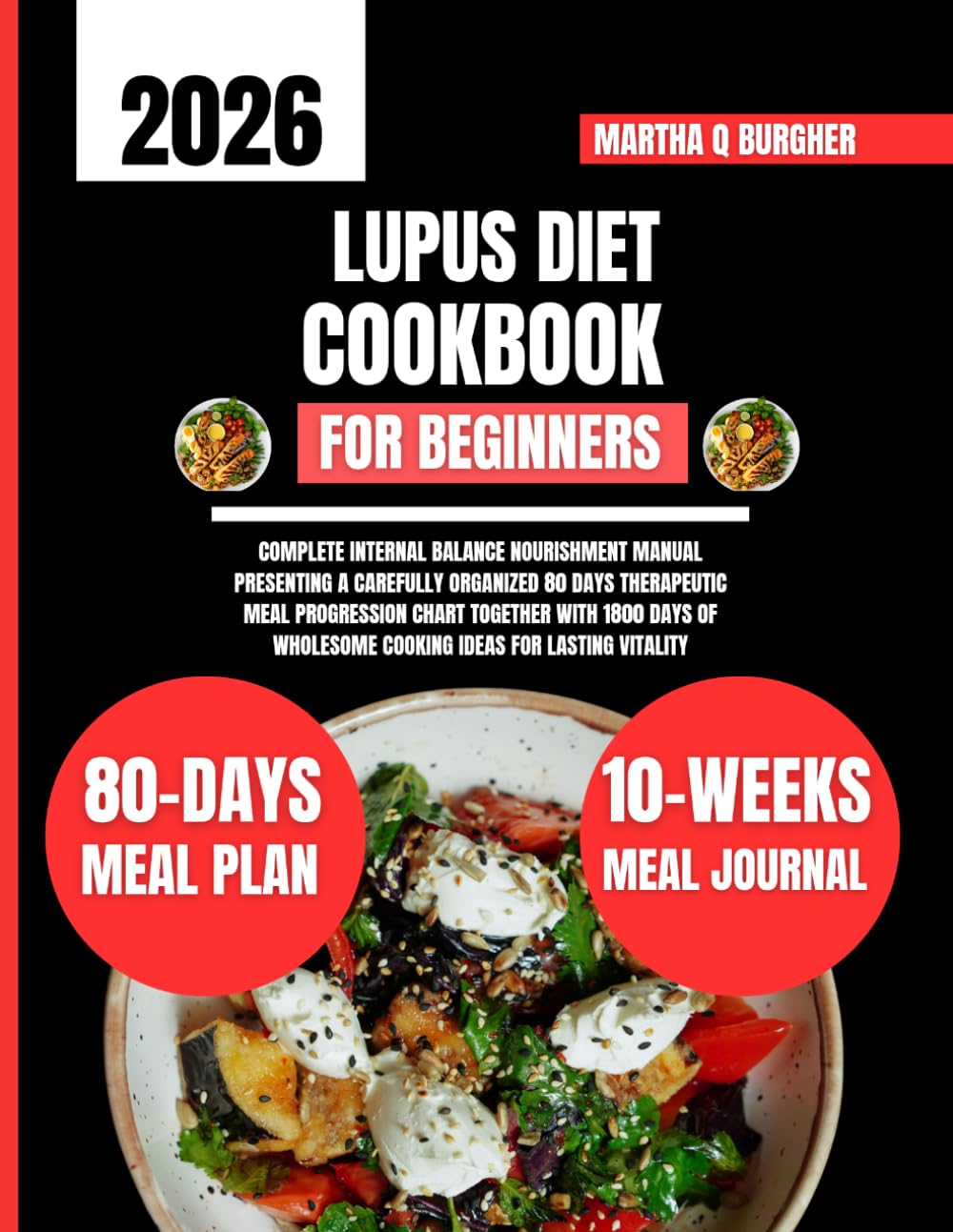 Lupus Diet Cookbook For Beginners 2026: Complete internal balance nourishment manual presenting a carefully organized 80 days therapeutic meal ... Q Burgher Nutrition Guide and Diet Series)