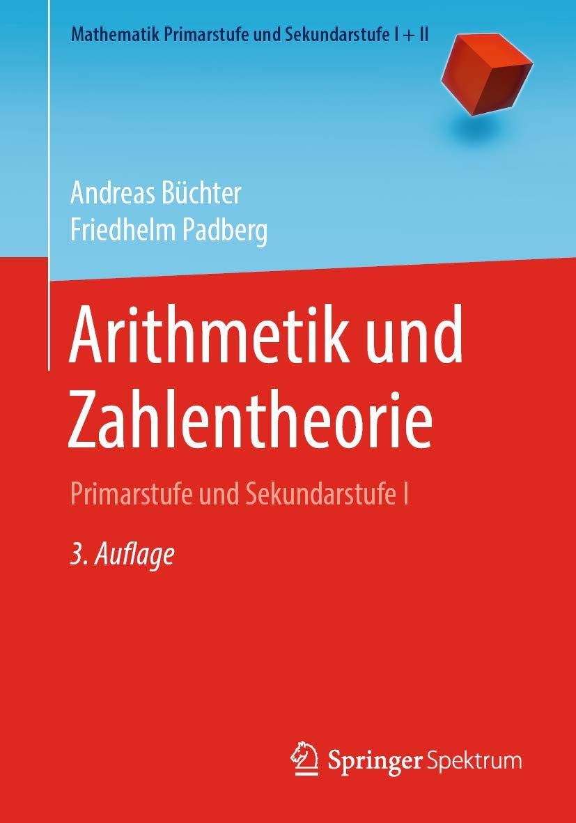 Arithmetik und Zahlentheorie: Primarstufe und Sekundarstufe I (Mathematik Primarstufe und Sekundarstufe I + II, Band 1)