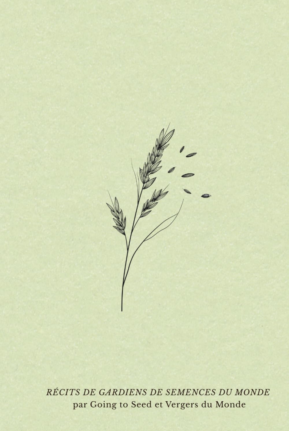 Récits de gardiens de semences du monde: Histoires de jardins, de grainothèques et de liens tissés autour des semences (Sociétés et savoirs paysans)