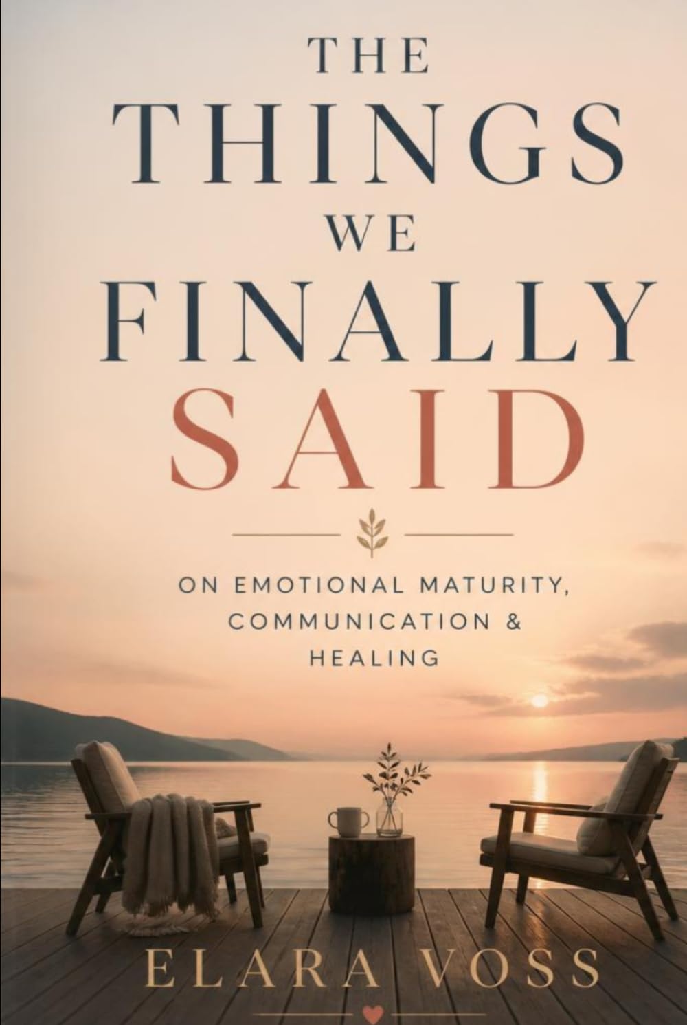 THE THINGS WE FINALLY SAID: About Emotional Maturity, Honest Communication & Healing Relationships