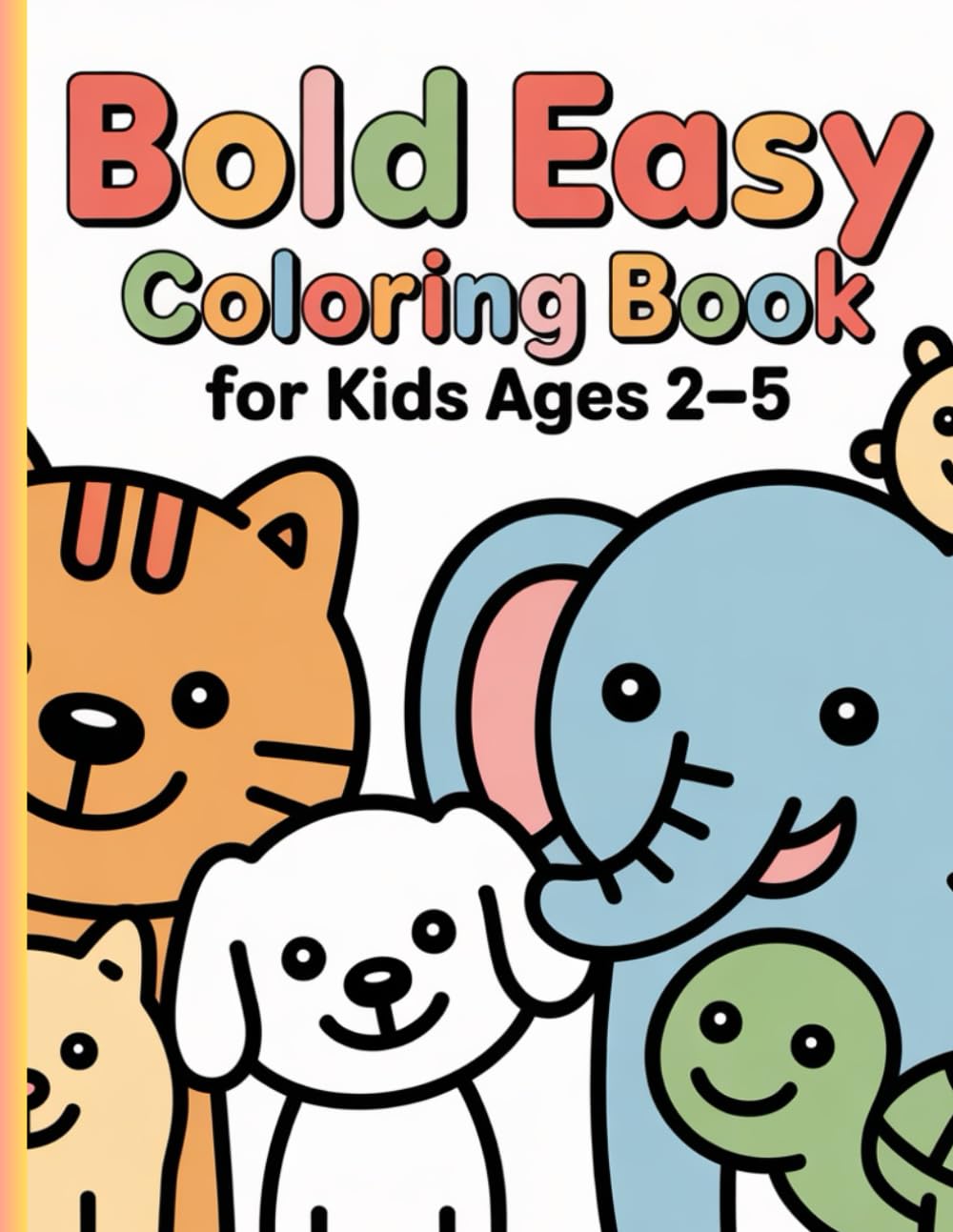 Bold Easy Coloring Book for Kids Ages 2–5: Simple Big Pictures of Animals, Fruits, House, Car and Everyday Objects for Toddlers and Preschool Kids