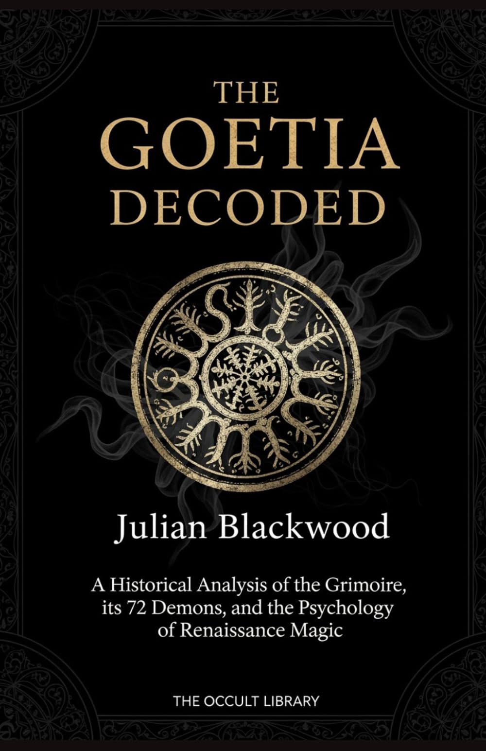 The Goetia Decoded: A Historical Analysis of the Grimoire, its 72 Demons, and the Psychology of Renaissance Magic