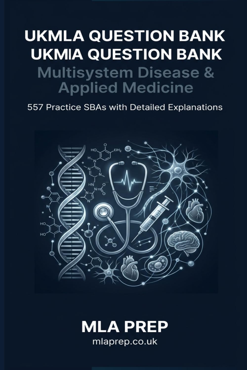 MLA Prep UKMLA Question Bank: Multisystem Disease & Applied Medicine — 557 Practice SBAs with Detailed Explanations