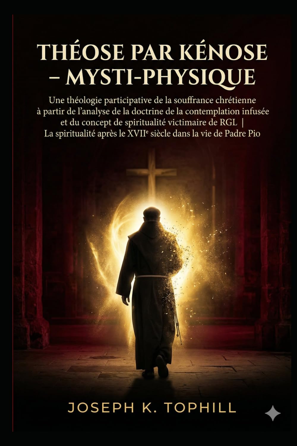 Théose par kénose – Mysti-Physique: Une théologie participative de la souffrance chrétienne à partir de l’analyse de la doctrine de la contemplation infusée et du concept de spiritualité victimaire