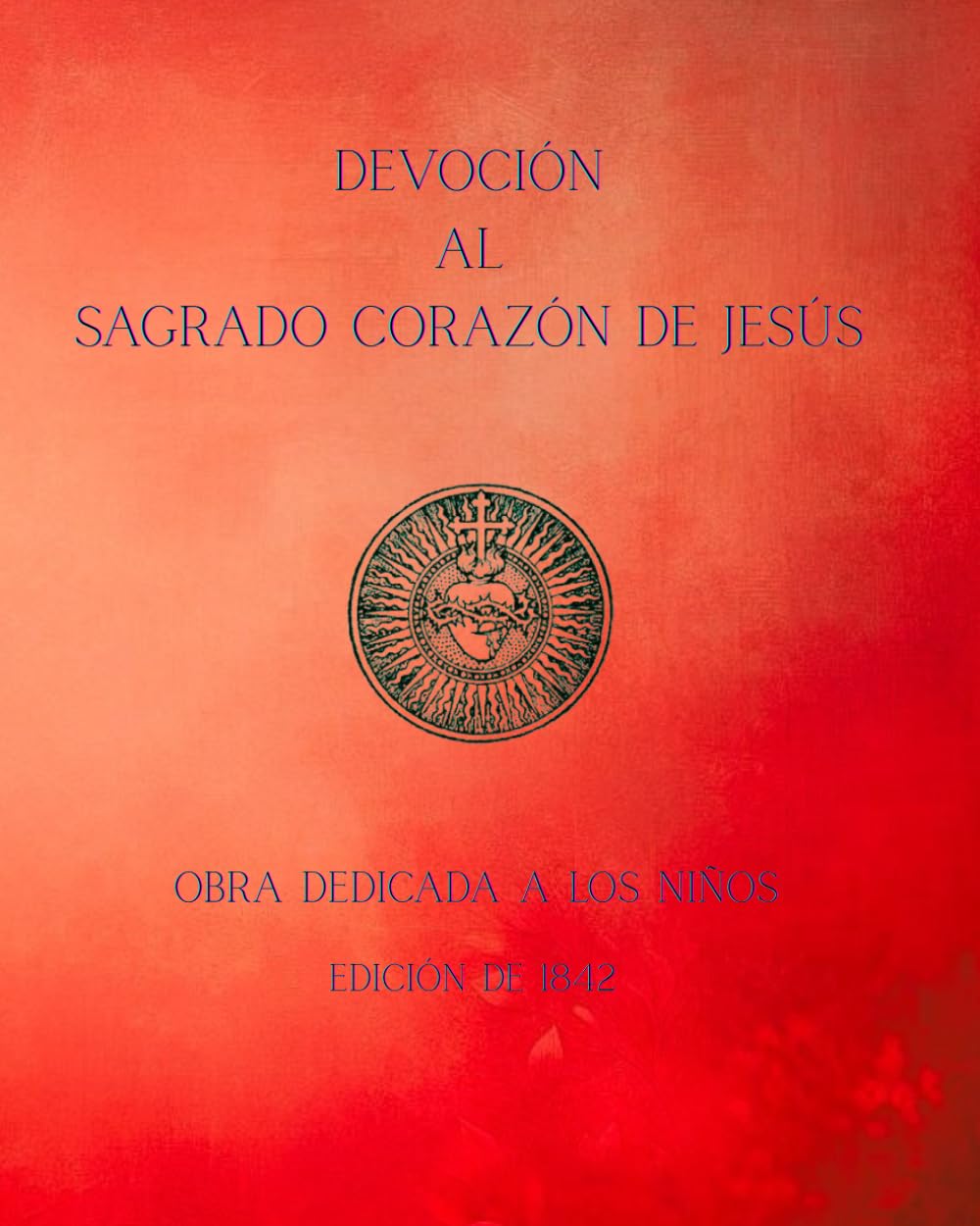DEVOCIÓN AL SAGRADO CORAZÓN DE JESÚS: OBRA DEDICADA A LOS NIÑOS
