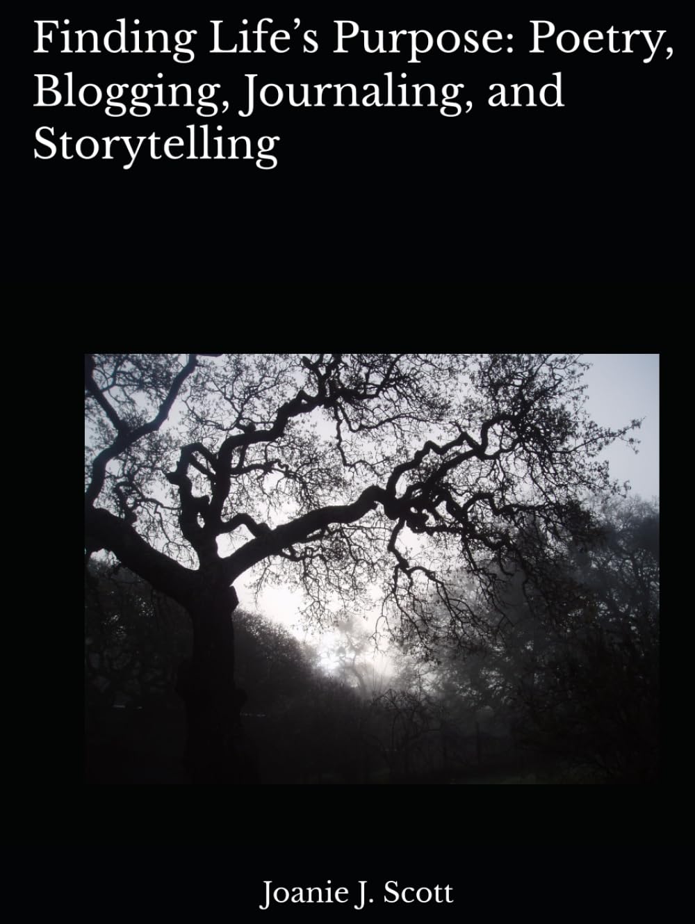 Finding Life’s Purpose: Poetry, Blogging, Journaling, and Storytelling