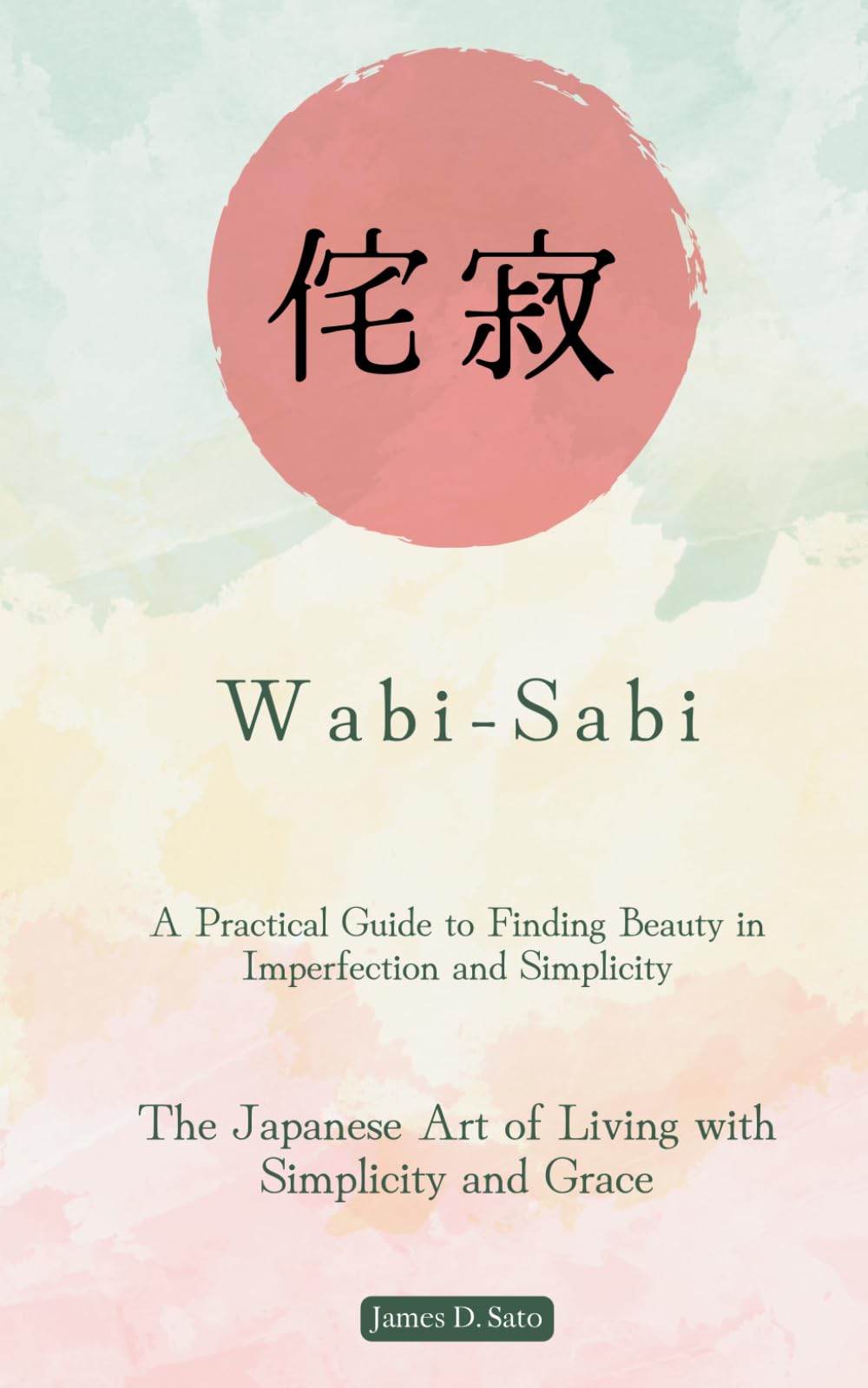 Wabi-Sabi: A Practical Guide to Finding Beauty in Imperfection and Simplicity