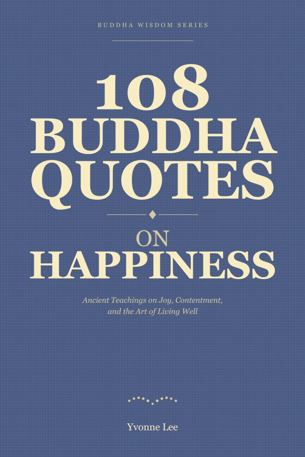 108 Buddha Quotes on Happiness: Buddhist Teachings for a Life of Joy and Contentment