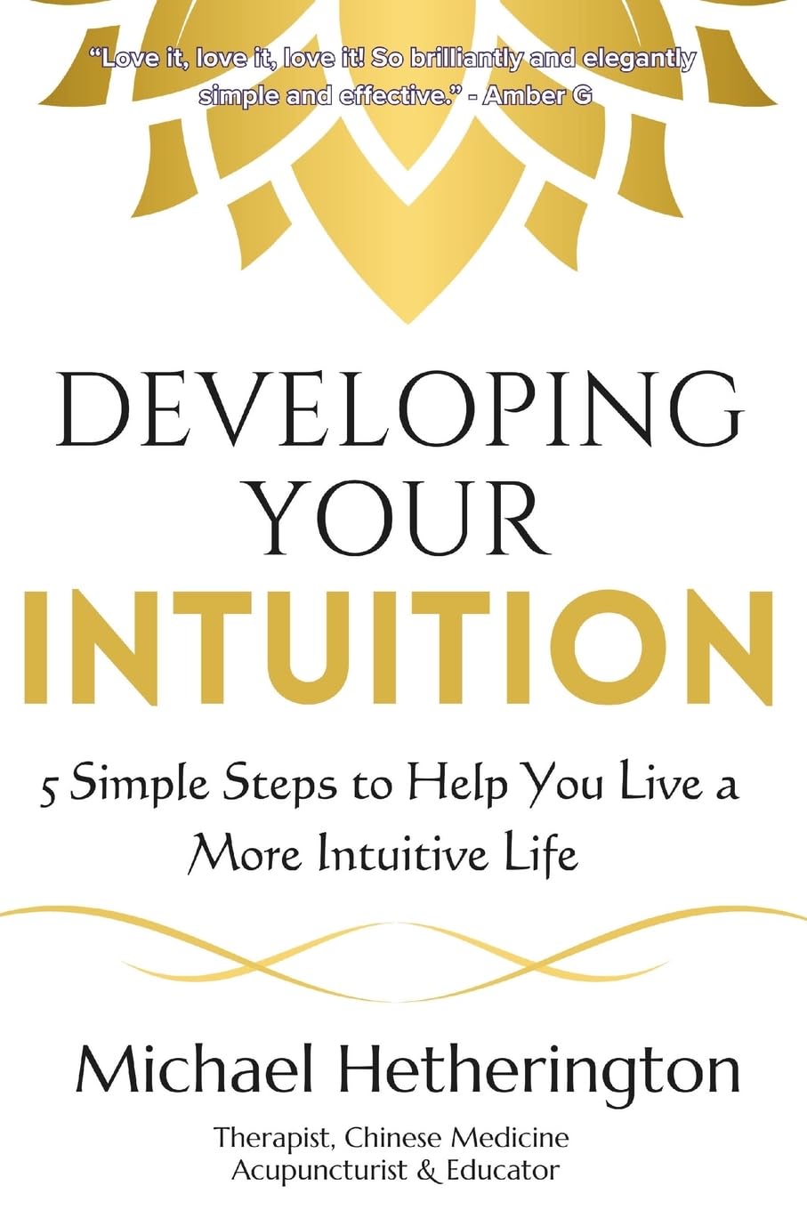 Developing Your Intuition: 5 Simple Steps To Help You Live a More Intuitive  Life : Hetherington, Michael: Amazon.sg: Books