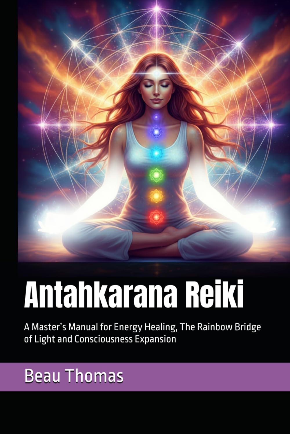Antahkarana Reiki: A Master’s Manual for Energy Healing, The Rainbow Bridge of Light and Consciousness Expansion