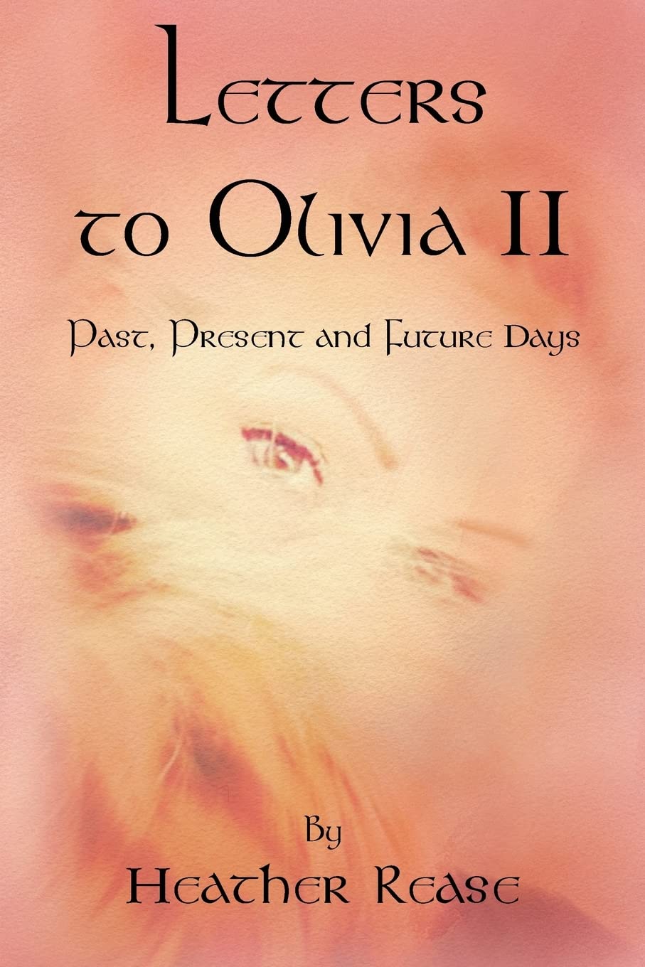 Letters to Olivia II: Past, Present and Future Days (Volume 2)