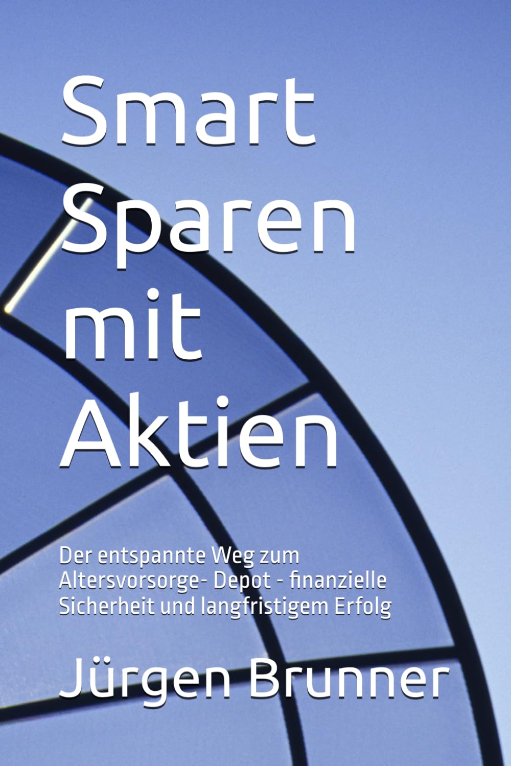 Smart Sparen mit Aktien: Der entspannte Weg zum Altersvorsorge- Depot - finanzielle Sicherheit und langfristigem Erfolg