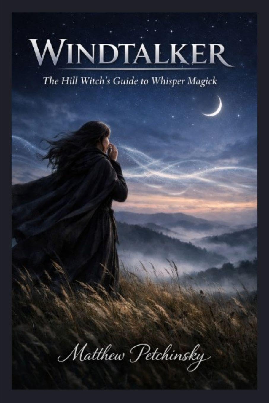 Windtalker: The Hill Witch's Guide to Whisper Magick (Apophis Magick Series: Hexas)