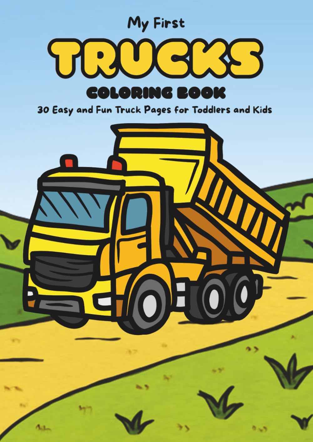 My First Trucks Coloring Book: 30 Easy and Fun Truck Pages for Toddlers and Kids