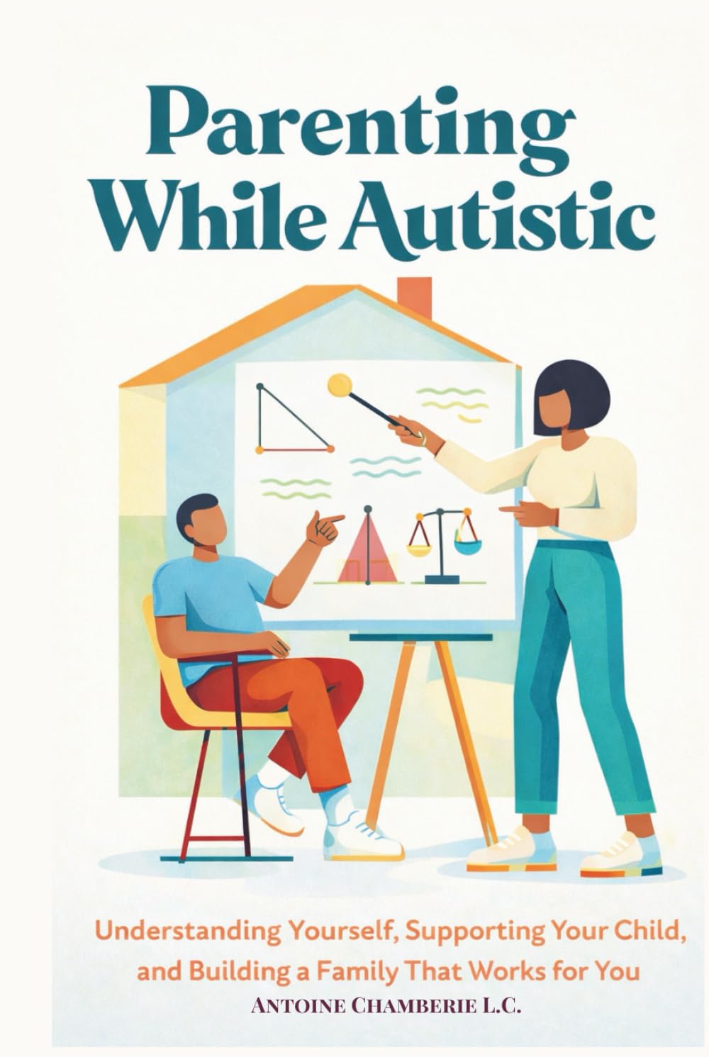 Parenting While Autistic: Understanding Yourself, Supporting Your Child, and Building a Family That Works for You