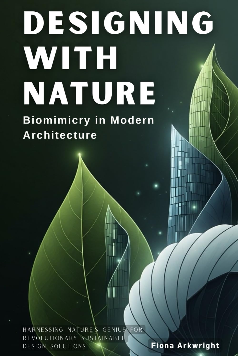 Designing with Nature: Biomimicry in Modern Architecture: Harnessing Nature’s Genius for Revolutionary Sustainable Design Solutions
