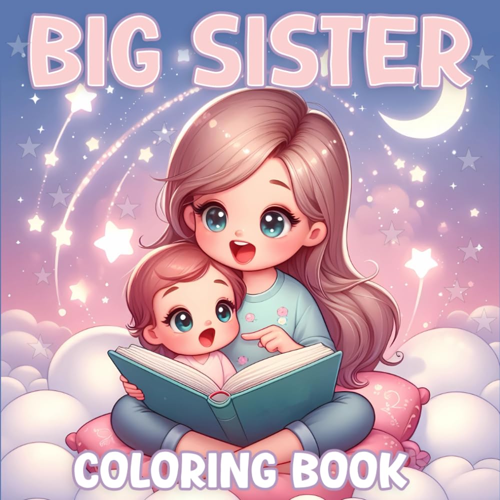 Big Sister Coloring Book: Celebrate Becoming a Big Sister, A Sweet Gift for New Sisters and Siblings Welcoming a New Baby