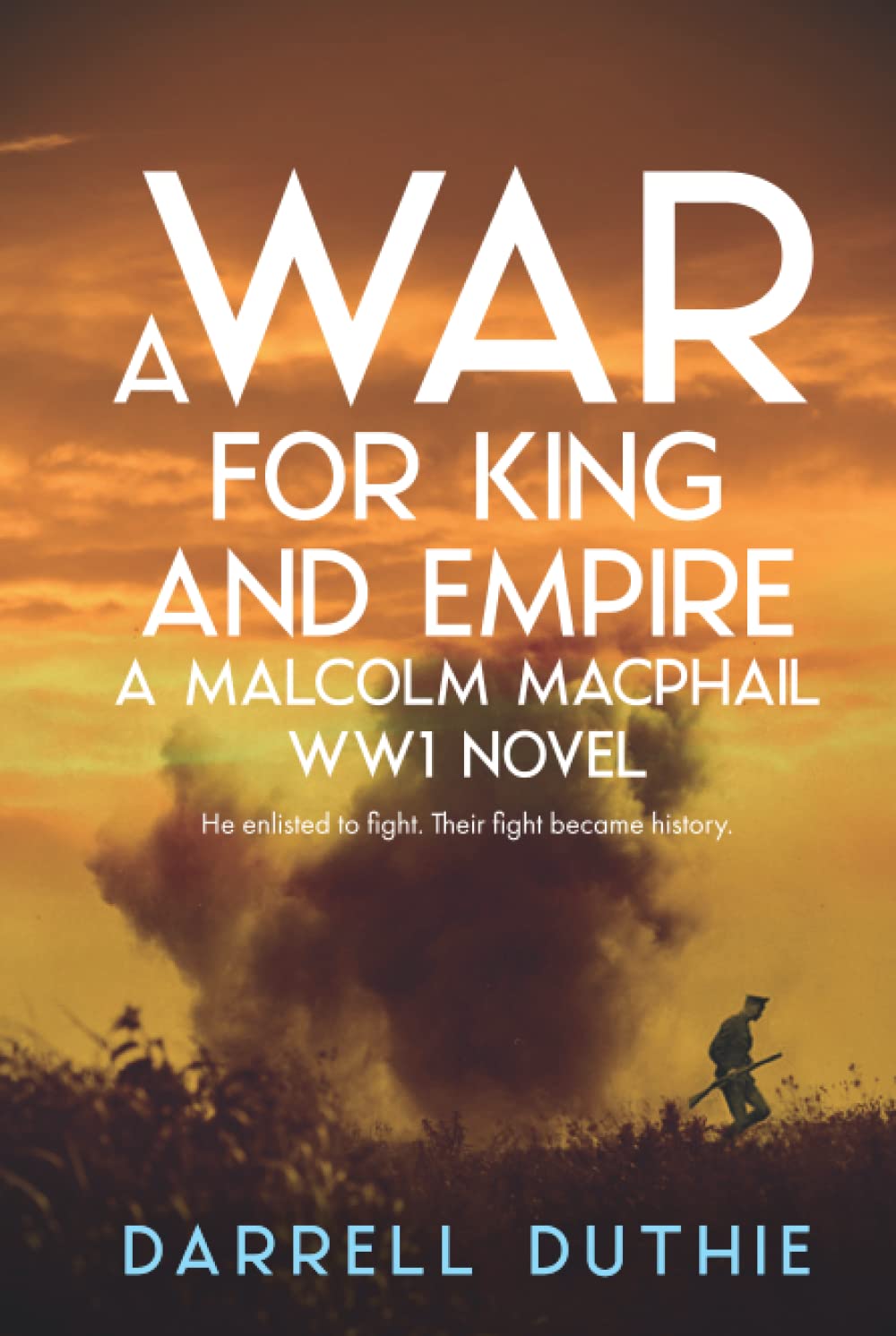 A War for King and Empire: A Malcolm MacPhail WW1 novel: 1 (Malcolm MacPhail WW1 series)