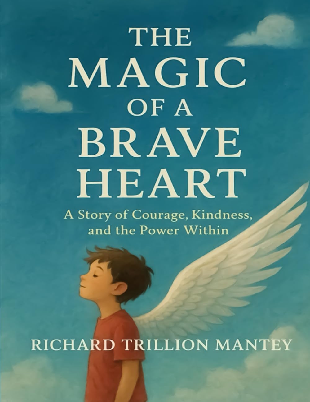 The Magic Of A Brave Heart: A Story Of Courage, Kindness, And The Power Within