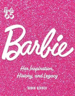 Book cover Barbie: Her Inspiration, History, and Legacy