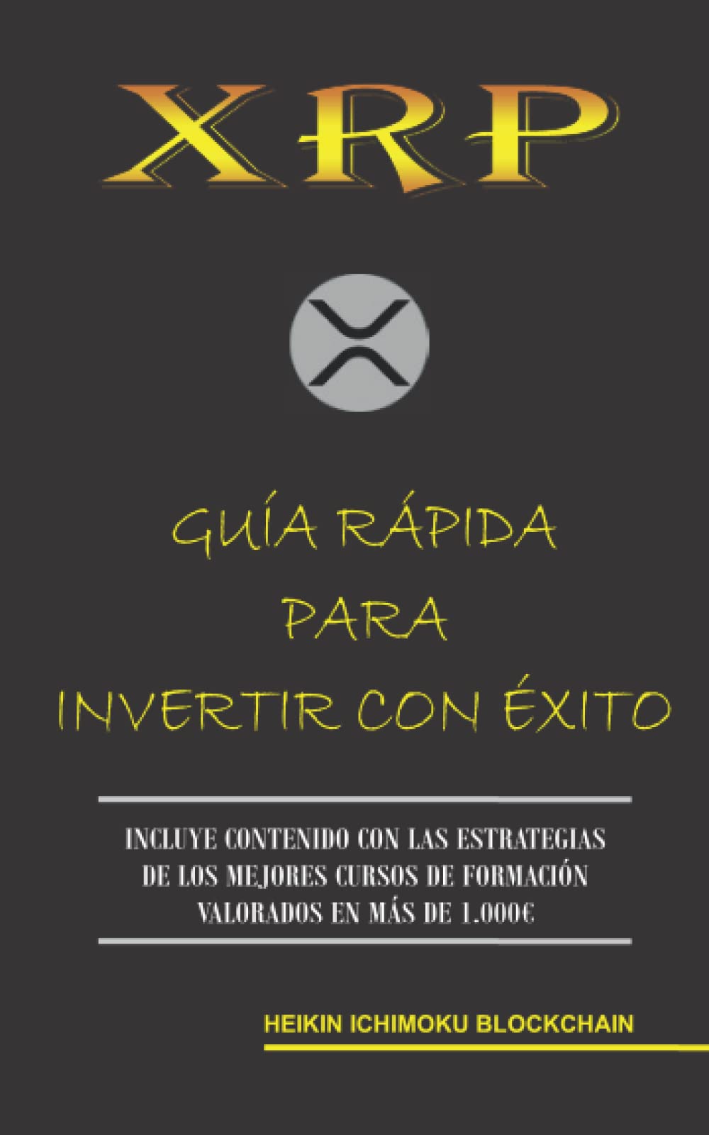 XRP. GUÍA RÁPIDA PARA INVERTIR CON ÉXITO : Blockchain, Heikin Ichimoku:  Amazon.es: Libros