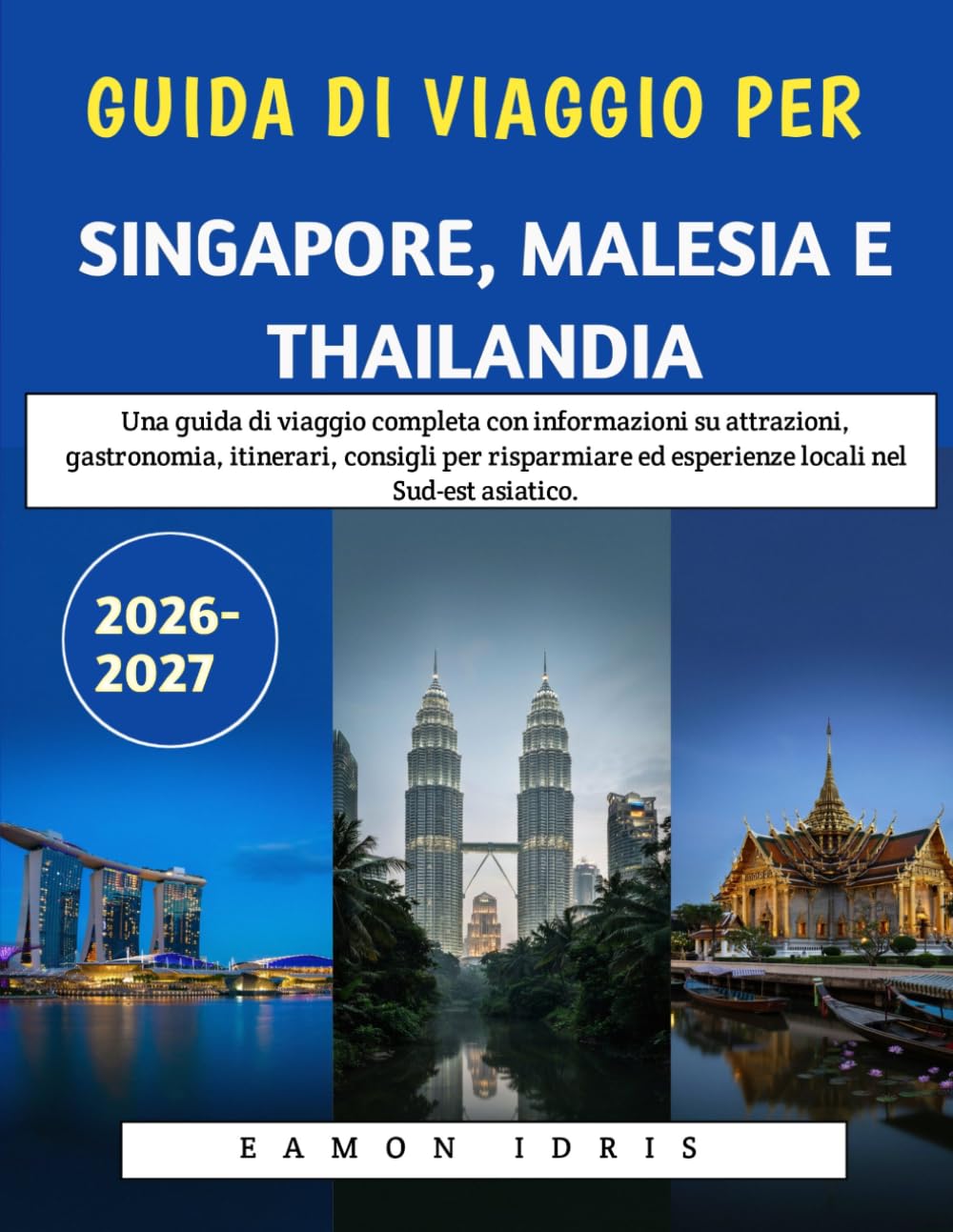 Guida Di Viaggio Per Singapore, Malesia E Thailandia 2026-2027: Una guida di viaggio completa con informazioni su attrazioni, gastronomia, itinerari, ... ed esperienze locali nel Sud-est asiatico.