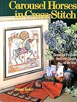 Carousel Horses in Cross Stitch: Beautiful Projects for Every Month of the Year