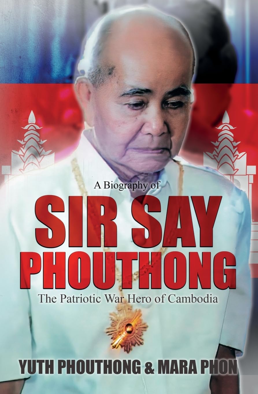 Sir Say Phouthong Reformed Cambodia: The Patriotic War Hero