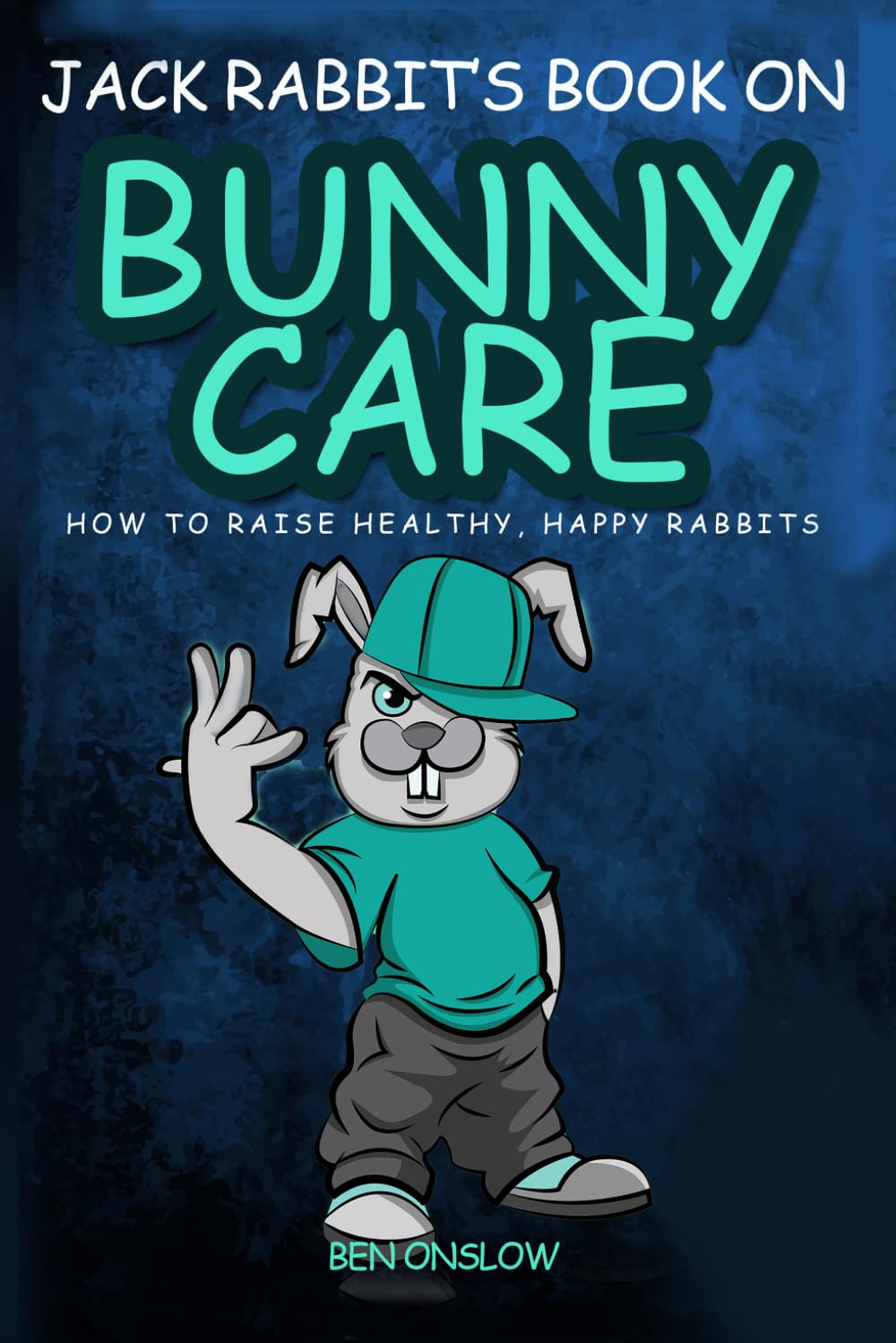 Jack Rabbit's Book on Bunny Care:: How to raise healthy, happy rabbits. (Street Smart Pet Care)