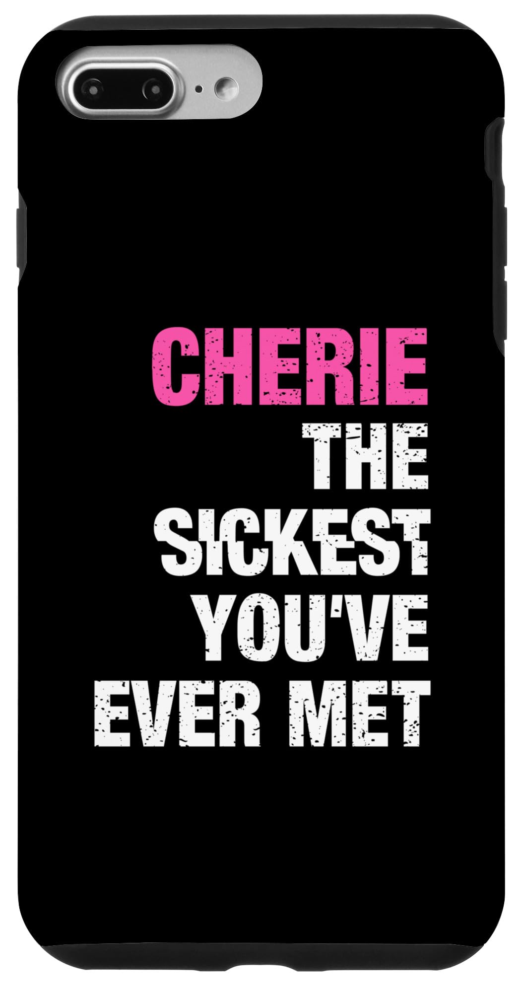 iPhone 7 Plus/8 Plus Cherie The Sickest You've Ever Met Personalized Name Case