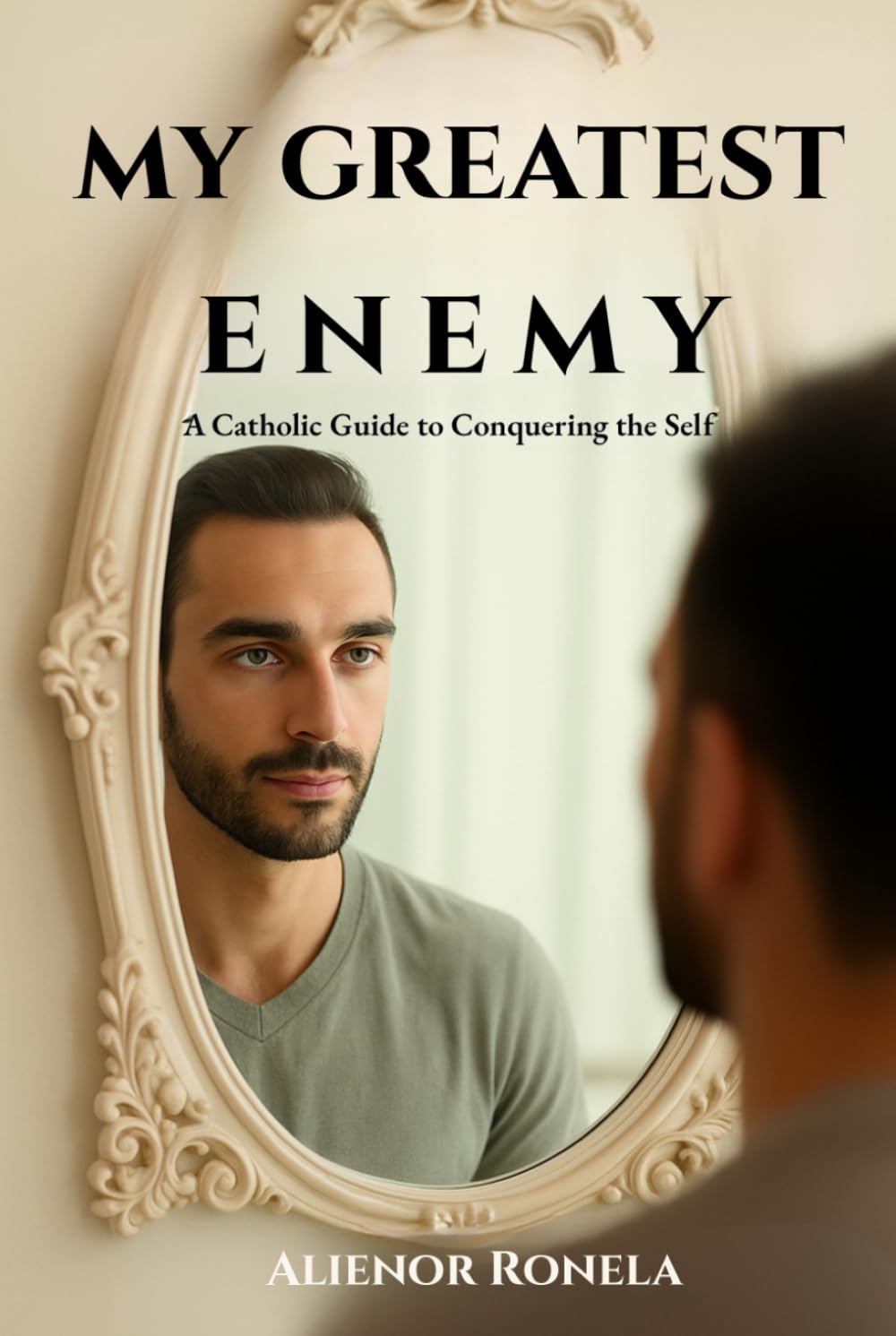 My Greatest Enemy: A Catholic Guide to Conquering the Self